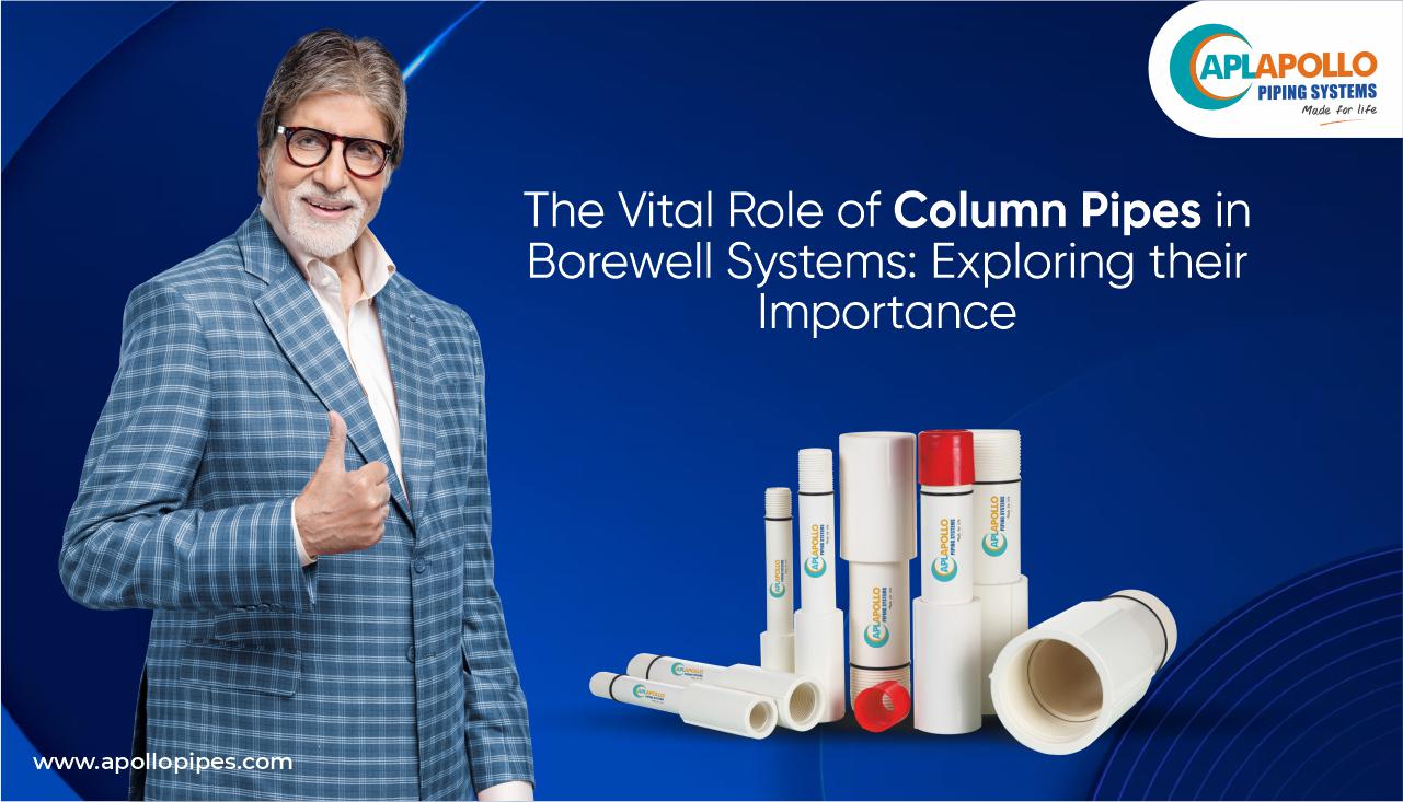 The Vital Role of Column Pipes in Borewell Systems - APL Apollo